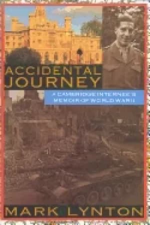 accidental journey a cambridge internees memoir of world war ii