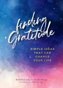 Finding Gratitude : Simple Ideas That Can Change Your Life Volume 6