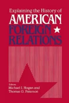 Explaining the history of American foreign relations by Michael J. Hogan