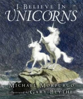 I Believe in Unicorns by Michael Morpurgo and Gary Blythe Paperback