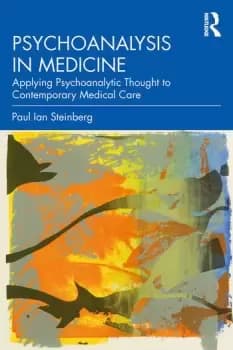 Psychoanalysis in MedicineApplying Psychoanalytic Thought to Contemporary Medical Care
