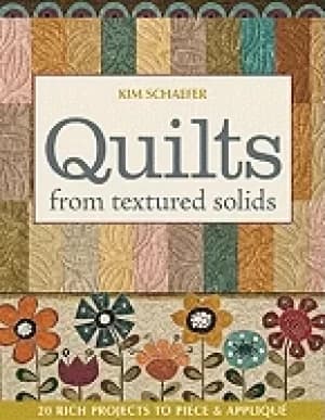 quilts from textured solids 20 rich projects to piece and applique