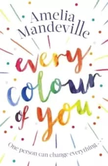 Every Colour of You : The gorgeous, heart-warming love story readers can't stop talking about