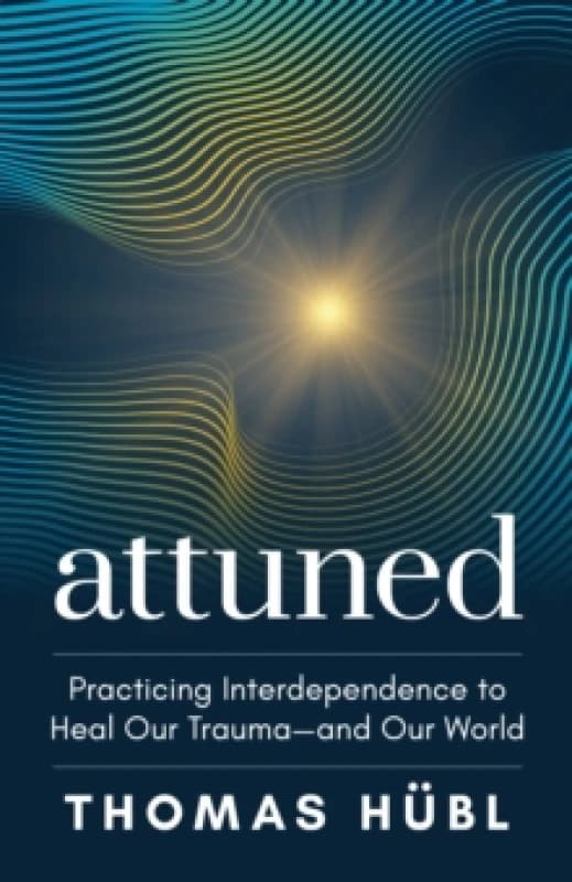 Attuned : Practicing Interdependence to Heal Our Traumaand Our World Hardback