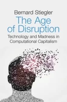 The Age of Disruption : Technology and Madness in Computational Capitalism