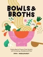 bowls and broths build a bowl of flavour from scratch with dumplings noodl