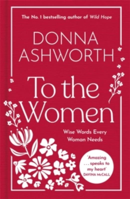 To the Women - The New Collection of Wise Words Every Woman Needs : The No. 1 Sunday Times Bestseller & Perfect Gift Hardback