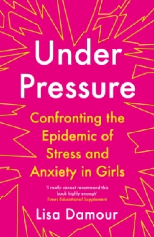 Under Pressure : Confronting the Epidemic of Stress and Anxiety in Girls Paperback / softback