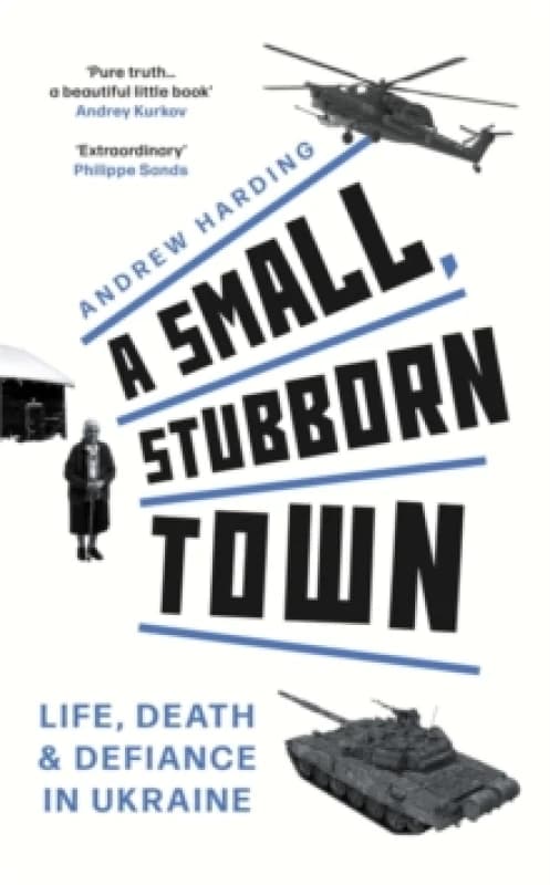 A Small, Stubborn Town : Life, death and defiance in Ukraine As heard on BBC Radio 4 Hardback