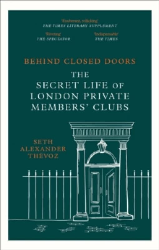 Behind Closed Doors : The Secret Life of London Private Members' Clubs Paperback / softback
