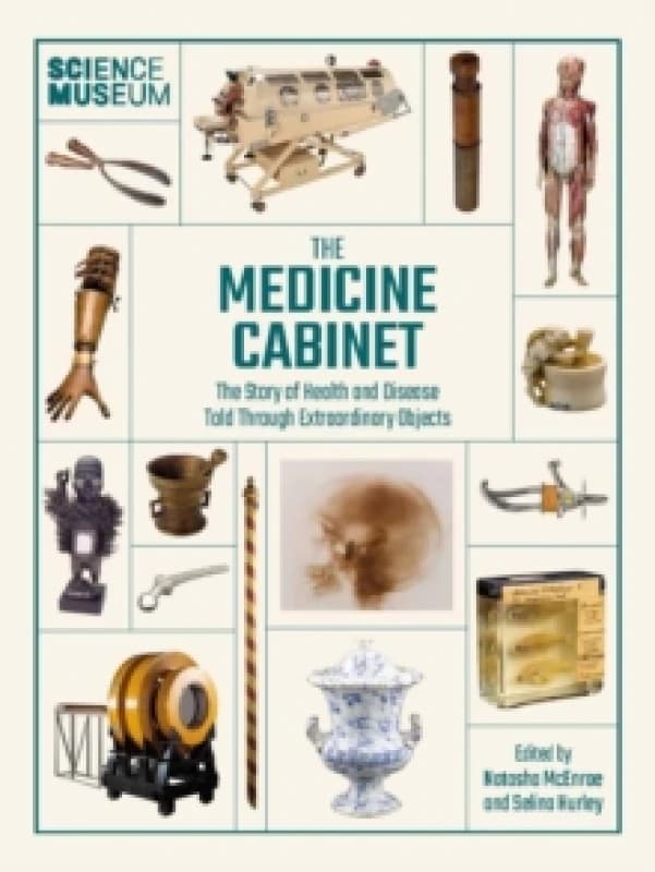 The Medicine Cabinet : The story of health & and disease told through extraordinary objects Hardback