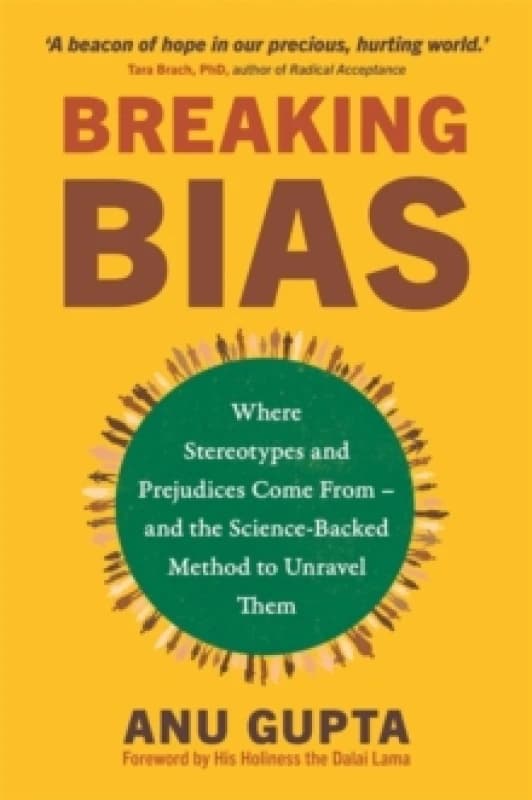Breaking Bias : Where Stereotypes and Prejudices Come From and the Science-Backed Method to Unravel Them Paperback / softback