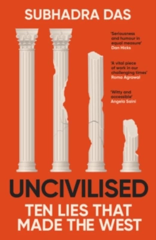 Uncivilised : A science historian explores ten founding ideas of Western civilisation and unearths their flaws Paperback / softback