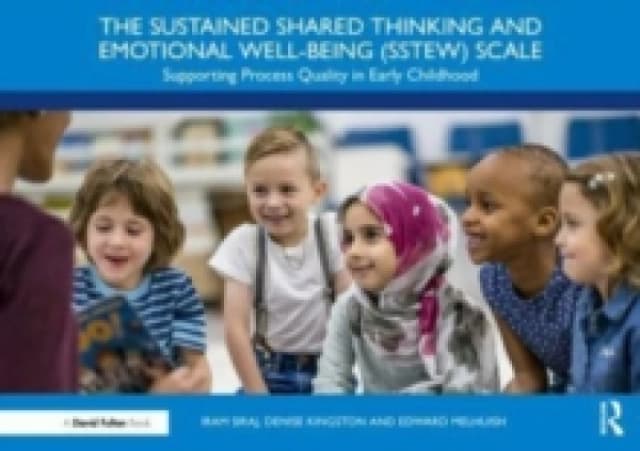The Sustained Shared Thinking and Emotional Well-being (SSTEW) Scale : Supporting Process Quality in Early Childhood Paperback / softback