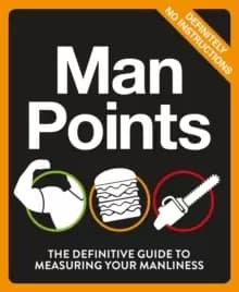 Man Points : The Definitive Guide to Measuring Your Manliness