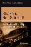 shaken not stirred james bond in the spotlight of physics