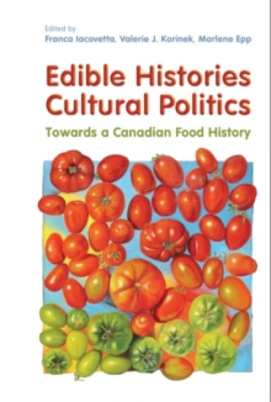 Edible Histories, Cultural Politics : Towards a Canadian Food History Paperback / softback