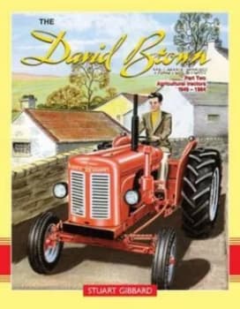 The David Brown Tractor Story 1949-1964 Pt 2 by Stuart Gibbard