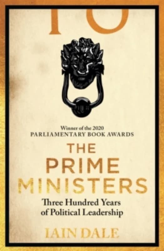 The Prime Ministers : The Parliamentary Book Award-winning account of Britain's leaders - a must-read for anyone with an interest in British politics