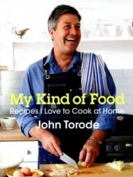 My Kind of Food by John Torode Hardback