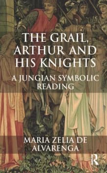 The Grail Arthur and his KnightsA Jungian Symbolic Reading