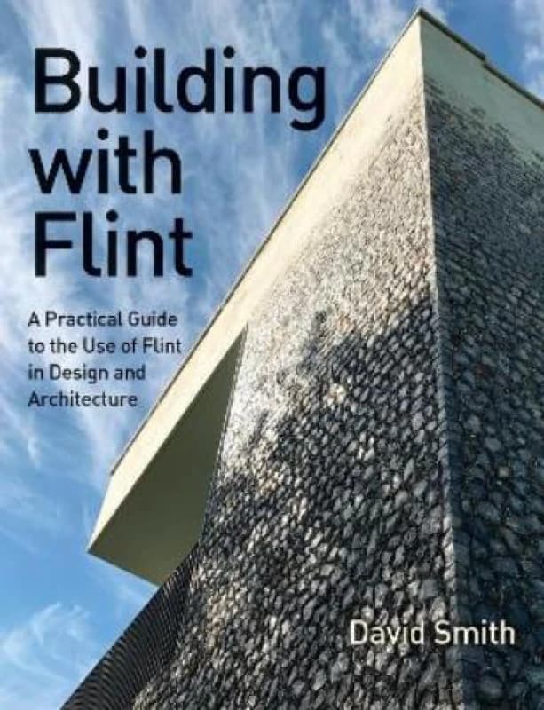 Building With Flint : A Practical Guide to the Use of Flint in Design and Architecture Paperback / softback