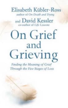 On Grief and Grieving by Elisabeth Kubler-Ross David Kessler Paperback