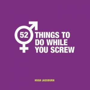 52 things to do while you screw by Hugh Jassburn