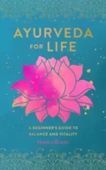Ayurveda for Life : A Beginner's Guide to Balance and Vitality Volume 18