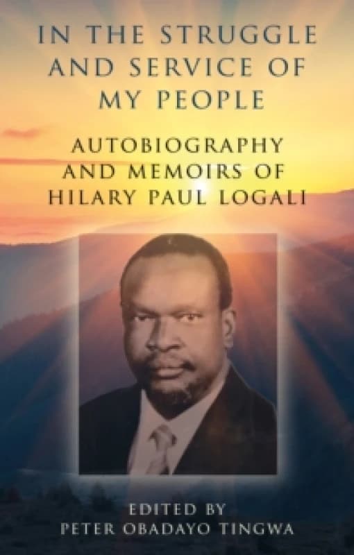 In the Struggle and Service of My People : Autobiography and Memoirs of Hilary Paul Logali Paperback / softback