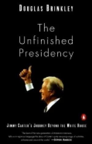 unfinished presidency jimmy carters journey beyond the white house