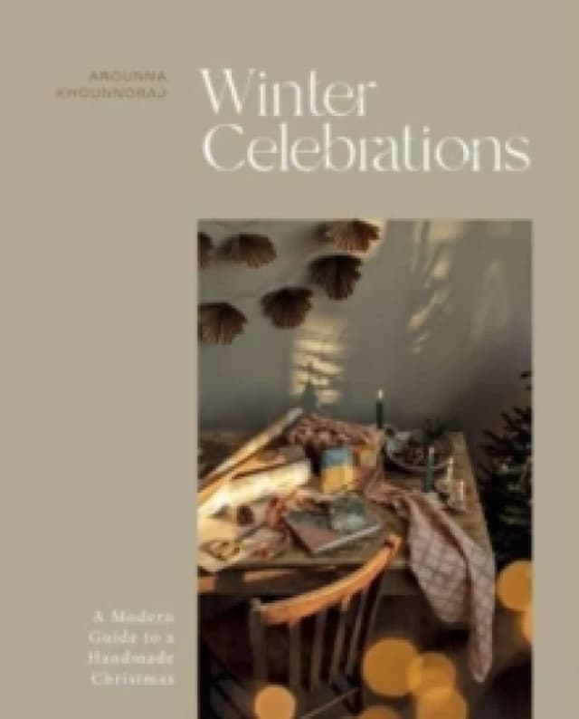 Winter Celebrations : A Modern Guide to a Handmade Christmas Hardback