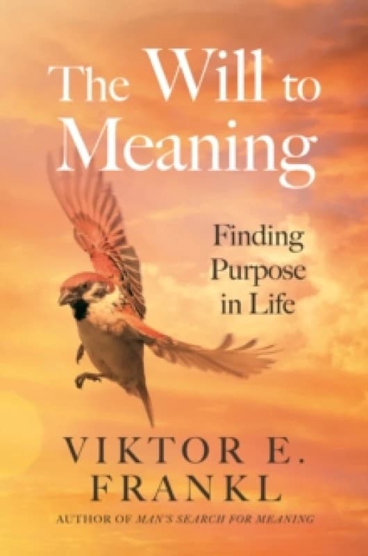 The Will to Meaning : Finding Purpose in Life Paperback / softback