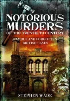Notorious Murders of the Twentieth Century by Stephen Wade Paperback