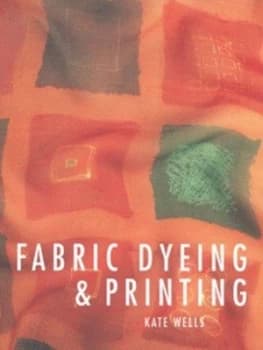 Fabric Dyeing and Printing by Kate Wells Paperback