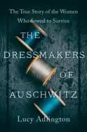 dressmakers of auschwitz the true story of the women who sewed to survive