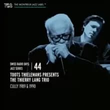 Toots Thielemans Presents the Thierry Lang Trio: Cully 1989-1990
