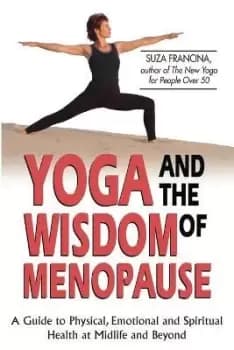 Yoga and the Wisdom of Menopause by Suza Francina