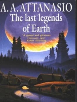 The Last Legends of Earth by Al Attanasio Paperback