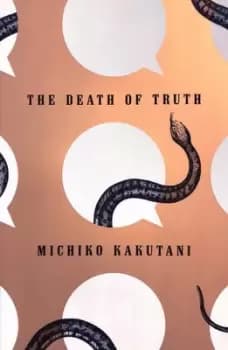 The death of truth - Michiko Kakutani - Hardback - Used