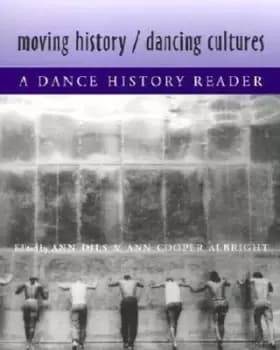 Moving History/Dancing Cultures by Ann Cooper Albright