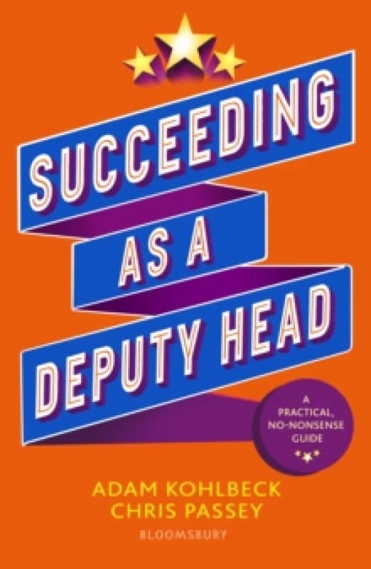Succeeding as a Deputy Head : The ultimate guide to deputy headship Paperback / softback