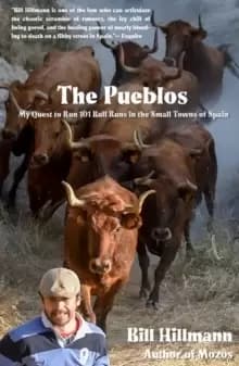 The Pueblos : My Quest to Run 101 Bull Runs in the Small Towns of Spain
