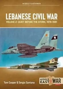 Lebanese Civil War : Volume 2: Quiet Before the Storm, 1978-1981