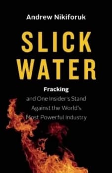 Slick Water by Andrew Nikiforuk Hardback