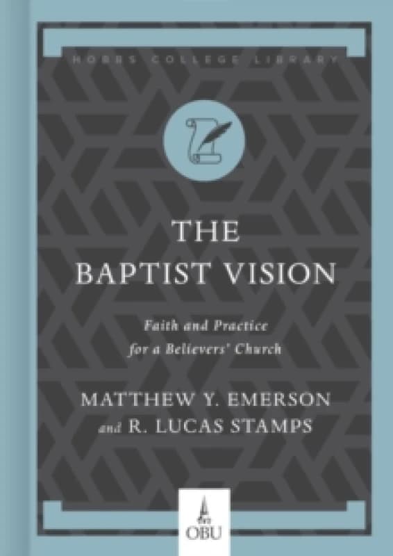 The Baptist Vision. Hardback. By Matthew Y Emerson, R Lucas Stamps Books
