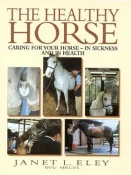 The Healthy Horse by Janet L Eley Hardback