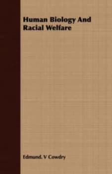 Human Biology and Racial Welfare by Edmund. V Cowdry Paperback