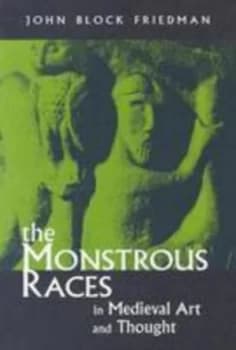 The Monstrous Races in Medieval Art and Thought by John B. Friedman Book