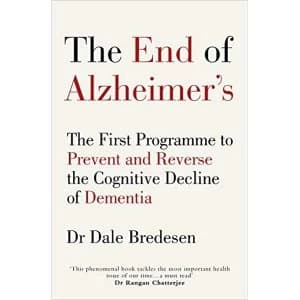The End of Alzheimer's: The First Programme to Prevent and Reverse the Cognitive Decline of Dementia by Dale E. Bredesen...